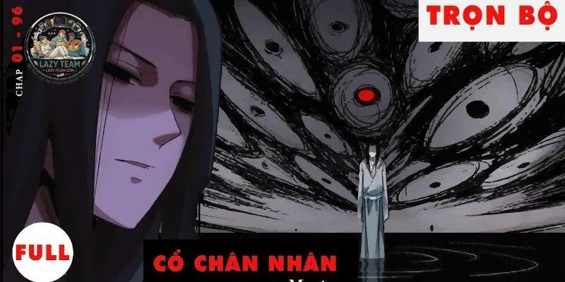 Cổ Chân Nhân - Tuyệt Tác Tiên Hiệp Về Sự Tàn Khốc Và Ý Chí Đỉnh Phong